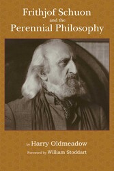Frithjof Schuon and the Perennial Philosophy Frithjof Schuon and the Perennial Philosophy