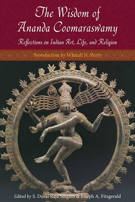 Wisdom of Ananda Coomaraswamy Wisdom of Ananda Coomaraswamy