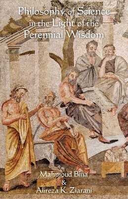 Philosophy of Science in the Light of the Perennial Wisdom Philosophy of Science in the Light of the Perennial Wisdom