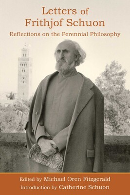 Letters of Frithjof Schuon: Reflections on the Perennial Philosophy Letters of Frithjof Schuon: Reflections on the Perennial Philosophy