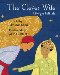 The Clever Wife: A Kyrgyz Folktale The Clever Wife: A Kyrgyz Folktale