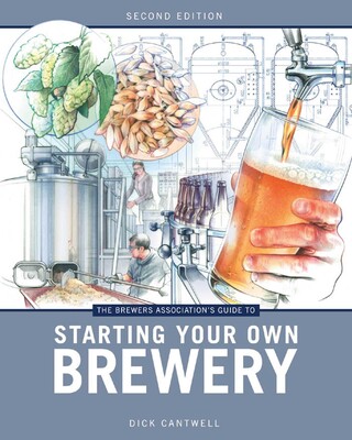 The Brewers Association's Guide to Starting Your Own Brewery The Brewers Association's Guide to Starting Your Own Brewery