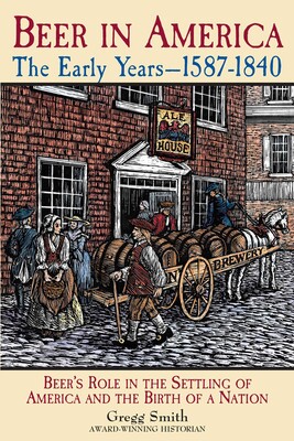 Beer in America: The Early Years--1587-1840 Beer in America: The Early Years--1587-1840