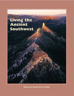 Living the Ancient Southwest Living the Ancient Southwest