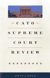 CATO Supreme Court Review 2012-2013 CATO Supreme Court Review 2012-2013