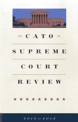 CATO Supreme Court Review 2012-2013 CATO Supreme Court Review 2012-2013