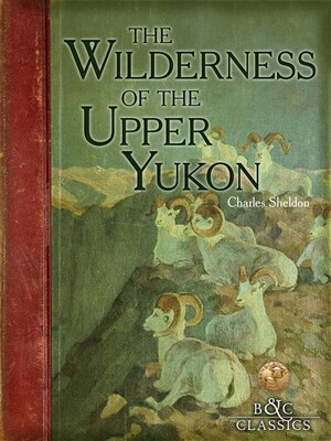 Wilderness of the Upper Yukon Wilderness of the Upper Yukon