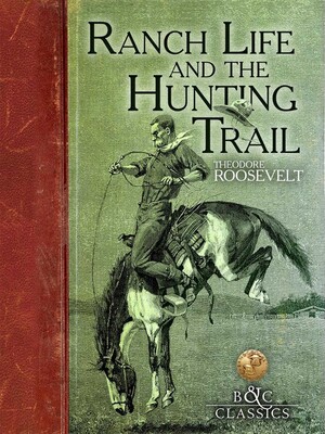 Ranch Life and the Hunting Trail Ranch Life and the Hunting Trail
