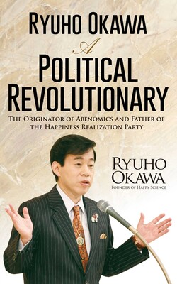 Ryuho Okawa: A Political Revolutionary Ryuho Okawa: A Political Revolutionary