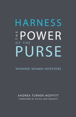 Harness the Power of the Purse: Winning Women Investors Harness the Power of the Purse: Winning Women Investors