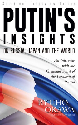 Putin's Insights on Russia, Japan and the World Putin's Insights on Russia, Japan and the World