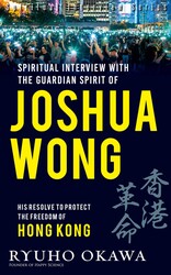 Spiritual Interviews with the Guardian Spirit of Joshua Wong Spiritual Interviews with the Guardian Spirit of Joshua Wong