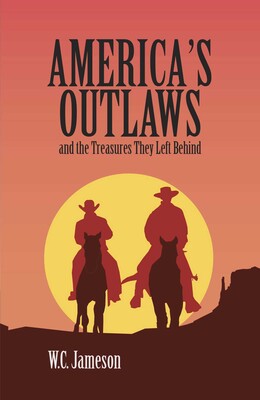 America's Outlaws and the Treasures They Left Behind America's Outlaws and the Treasures They Left Behind