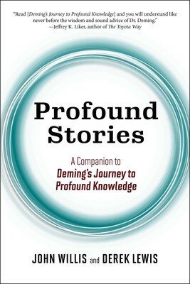 Profound Stories: A Companion to Deming's Journey to Profound Knowledge Profound Stories: A Companion to Deming's Journey to Profound Knowledge
