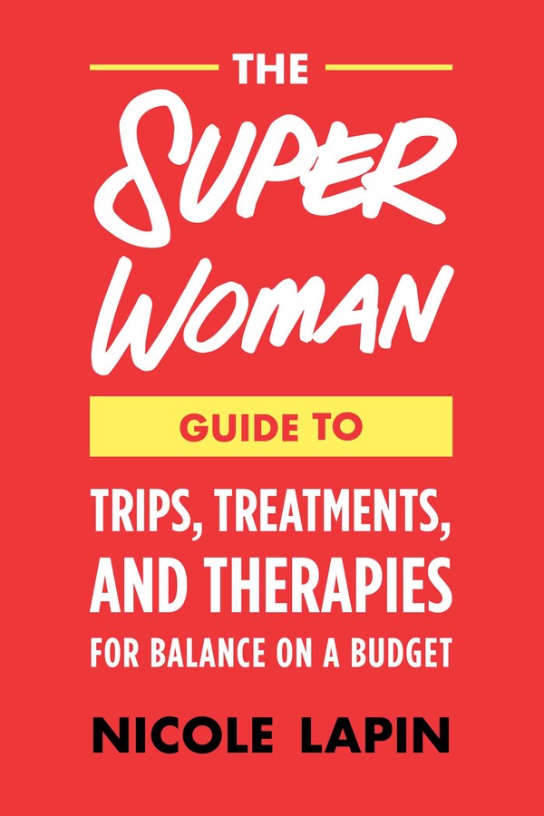 Super Woman Guide to Tips, Treatments, and Therapies for Balance on a Budget