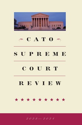 Cato Supreme Court Review 2023-2024 Cato Supreme Court Review 2023-2024