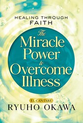 The Miracle Power to Overcome Illness: Healing through Faith