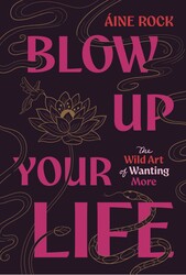Blow Up Your Life Blow Up Your Life