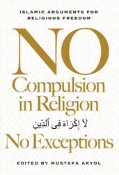 No Compulsion in Religion — No Exceptions No Compulsion in Religion — No Exceptions