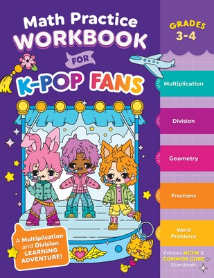 Math Practice Workbook for K-Pop Fans Grades 3-4 Math Practice Workbook for K-Pop Fans Grades 3-4