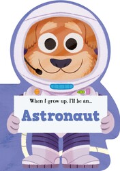 When I Grow Up, I'll Be An Astronaut When I Grow Up, I'll Be An Astronaut