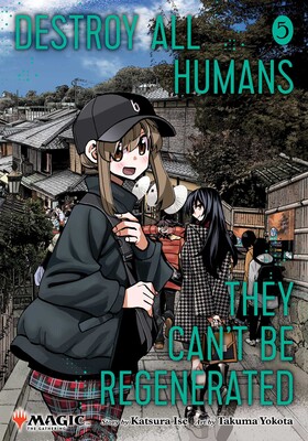 Destroy All Humans. They Can't Be Regenerated. A Magic: The Gathering Manga, Vol. 5 Destroy All Humans. They Can't Be Regenerated. A Magic: The Gathering Manga, Vol. 5