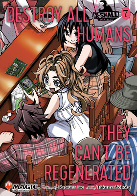 Destroy All Humans. They Can't Be Regenerated. A Magic: The Gathering Manga, Vol. 7 Destroy All Humans. They Can't Be Regenerated. A Magic: The Gathering Manga, Vol. 7