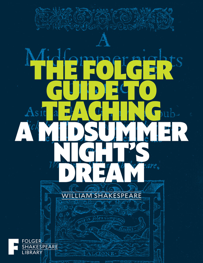 Folger Guide to Teaching A Midsummer Night's Dream