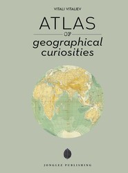 Atlas of Geographical Curiosities Atlas of Geographical Curiosities