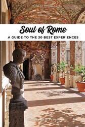 Soul of Rome - A Guide to 30 Exceptional Experiences Soul of Rome - A Guide to 30 Exceptional Experiences