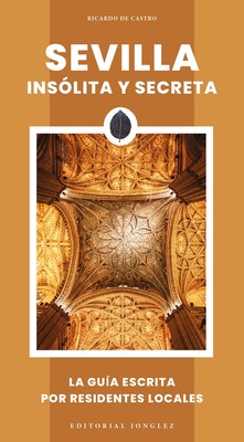 Sevilla insólita y secreta Sevilla insólita y secreta