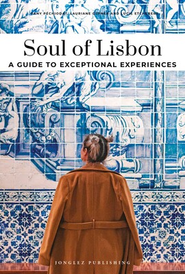 SOUL OF LISBON- A GUIDE TO EXCEPTIONAL EXPERIENCES SOUL OF LISBON- A GUIDE TO EXCEPTIONAL EXPERIENCES