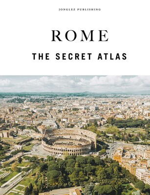 ROME - THE SECRET ATLAS ROME - THE SECRET ATLAS