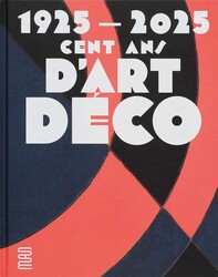 1925-2025. Cent ans d'Art déco 1925-2025. Cent ans d'Art déco