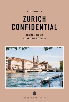 ZURICH CONFIDENTIAL - A GUIDE TO EXCEPTIONAL EXPERIENCES