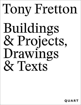 Tony Fretton – Buildings & Projects, Drawings & Texts Tony Fretton – Buildings & Projects, Drawings & Texts