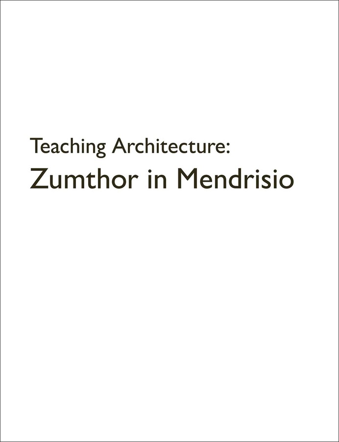 Teaching Architecture: Zumthor in Mendrisio