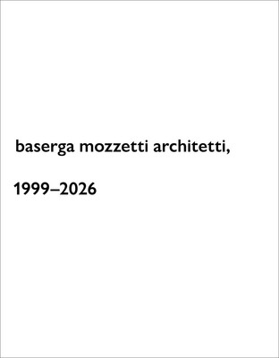 baserga mozzetti architetti, 1999–2026 baserga mozzetti architetti, 1999–2026
