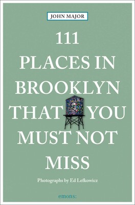 111 Places in Brooklyn That You Must Not Miss 111 Places in Brooklyn That You Must Not Miss