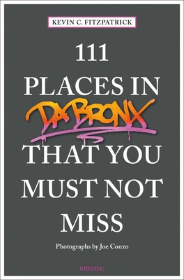 111 Places in the Bronx That You Must Not Miss 111 Places in the Bronx That You Must Not Miss