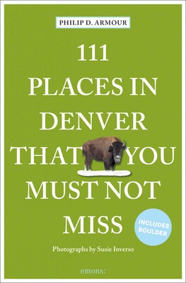 111 Places in Denver That You Must Not Miss 111 Places in Denver That You Must Not Miss