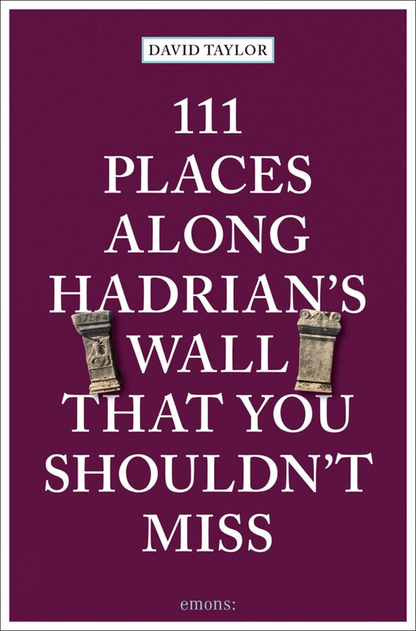 111 Places Along Hadrian's Wall That You Shouldn't Miss