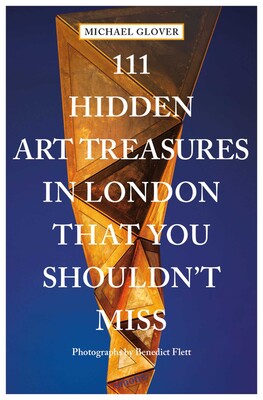 111 Hidden Art Treasures in London That You Shouldn't Miss 111 Hidden Art Treasures in London That You Shouldn't Miss