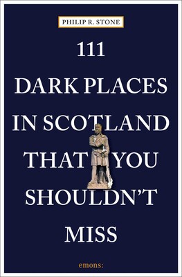 111 Dark Places in Scotland That You Shouldn't Miss 111 Dark Places in Scotland That You Shouldn't Miss