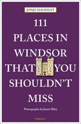 111 Places in Windsor That You Shouldn't Miss 111 Places in Windsor That You Shouldn't Miss