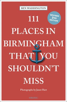 111 Places in Birmingham That You Shouldn't Miss 111 Places in Birmingham That You Shouldn't Miss
