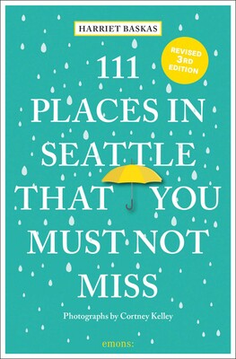 111 Places in Seattle That You Must Not Miss 111 Places in Seattle That You Must Not Miss