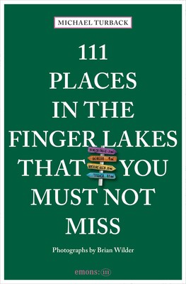 111 Places in the Finger Lakes That You Must Not Miss 111 Places in the Finger Lakes That You Must Not Miss
