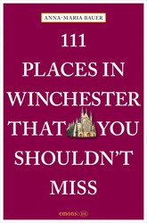 111 Places in Winchester That You Shouldn't Miss 111 Places in Winchester That You Shouldn't Miss