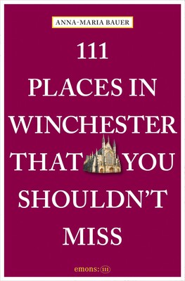 111 Places in Winchester That You Shouldn't Miss 111 Places in Winchester That You Shouldn't Miss